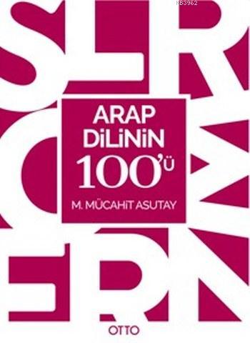 Arap Dilinin 100'ü | M.Mücahit Asutay | Otto Yayınları