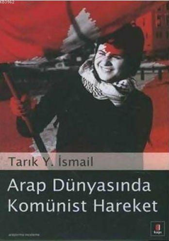 Arap Dünyasında Komünist Hareket | Tarık Y. İsmail | Kapı Yayınları