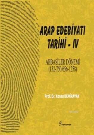 Arap Edebiyatı Tarihi - IV Abbasiler Dönemi; (132-750/656-1258) | Kena