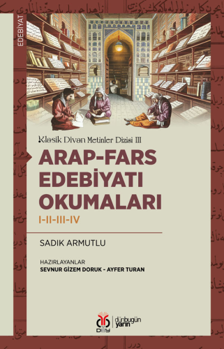 Arap-Fars Edebiyatı Okumaları I-II-III-IV;Klasik Divan Metinler Dizisi