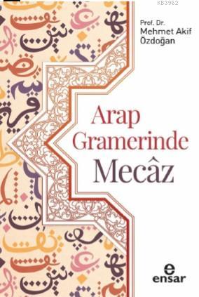 Arap Gramerinde Mecâz | Mehmet Akif Özdoğan | Ensar Neşriyat