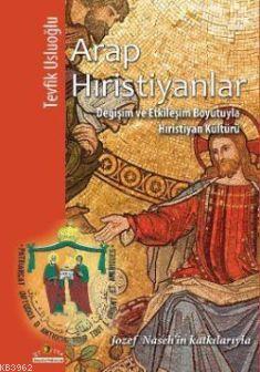 Arap Hıristiyanlar; Değişim ve Etkileşim Boyutuyla Hıristiyan Kültürü 