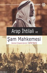 Arap İhtilâli ve Şam Mahkemesi | Cahit Kayra | Yeditepe Yayınevi