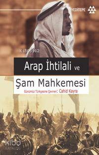 Arap İhtilâli ve Şam Mahkemesi | Cahit Kayra | Yeditepe Yayınevi