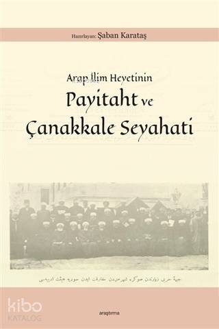 Arap İlim Heyetinin Payitaht ve Çanakkale Seyahati | Şaban Karataş | A