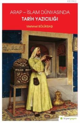 Arap - İslam Dünyasında Tarih Yazıcılığı | Mehmet Bölükbaşı | Hiper Ya