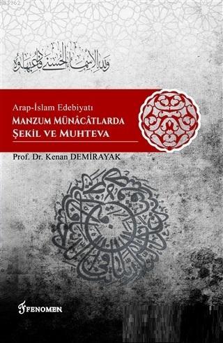 Arap-İslam Edebiyatı Manzum Münacatlarda Şekil ve Muhteva | Kenan Demi