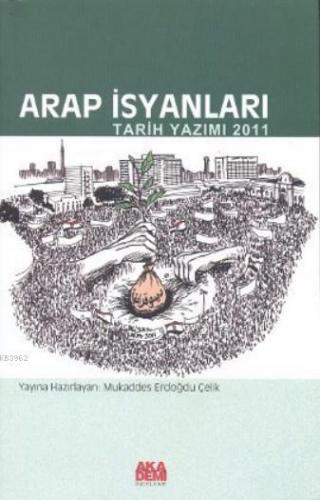 Arap İsyanları; Tarih Yazımı 2011 | Mukaddes Erdoğdu Çelik | Akademi Y