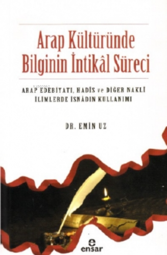 Arap Kültüründe Bilginin İntikâl Süreci | Emin Uz | Ensar Neşriyat