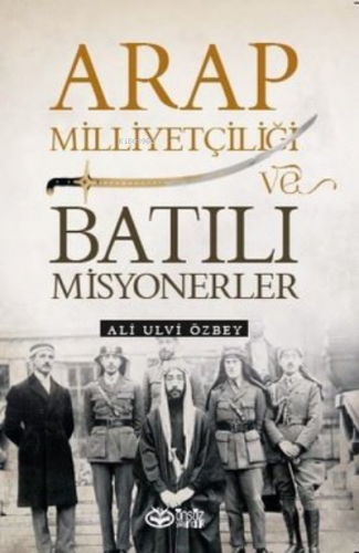 Arap Milliyetçiliği ve Batılı Misyonerler | Ali Ulvi Özbey | Önsöz Yay