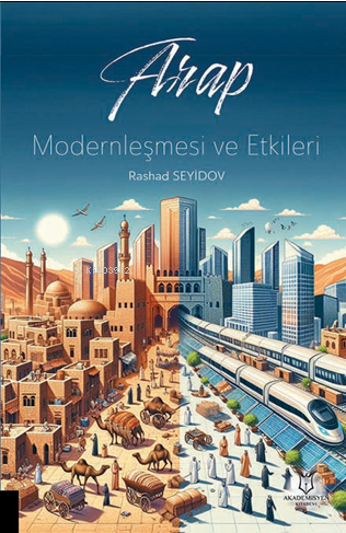 Arap Modernleşmesi ve Etkileri | Rashad Seyidov | Akademisyen Kitabevi