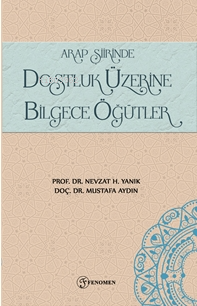 Arap Şiirinde Dostluk Üzerine Bilgece Öğütler | Nevzat H. Yanık | Feno