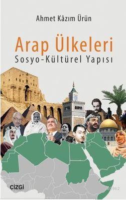 Arap Ülkeleri Sosyo-Kültürel Yapısı | Ahmet Kazım Ürün | Çizgi Kitabev