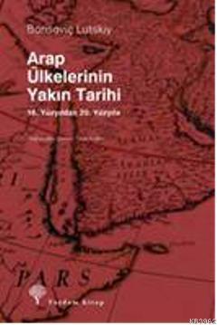 Arap Ülkelerinin Yakın Tarihi | Borisoviç Lutskiy | Yordam Kitap