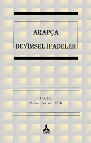 Arapça Deyimsel İfadeler | Muhammet Selim İpek | Sonçağ Yayınları