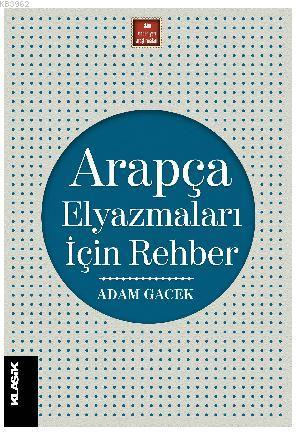 Arapça Elyazmaları İçin Rehber | Adam Gacek | Klasik Yayınları