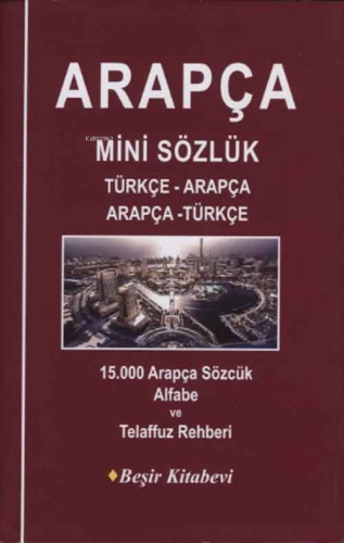 Arapça Mini Sözlük Türkçe-Arapça/Arapça-Türkçe; 15.000 Arapça Sözcük A