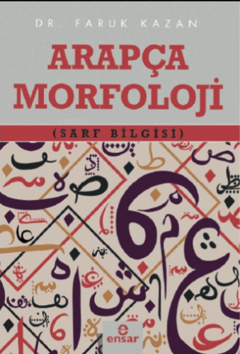 Arapça Morfoloji (Sarf Bilgisi) | Faruk Kazan | Ensar Neşriyat