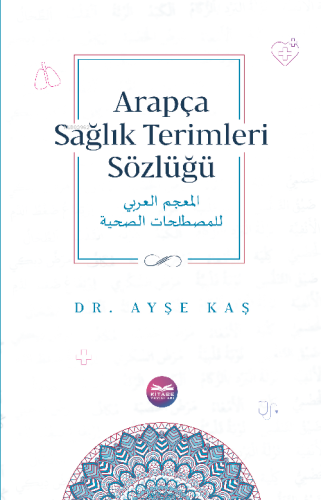 Arapça Sağlık Terimleri Sözlüğü | Ayşe Kaş | Kitabe Yayınları