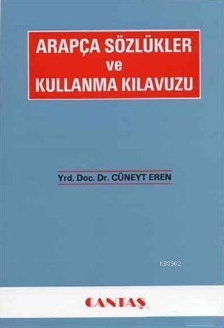 Arapça Sözlükler ve Kullanma Kılavuzu | Cüneyt Eren | Cantaş Yayınları