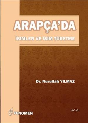 Arapça'da İsimler ve İsim Türetme | Nurullah Yılmaz | Fenomen Yayıncıl