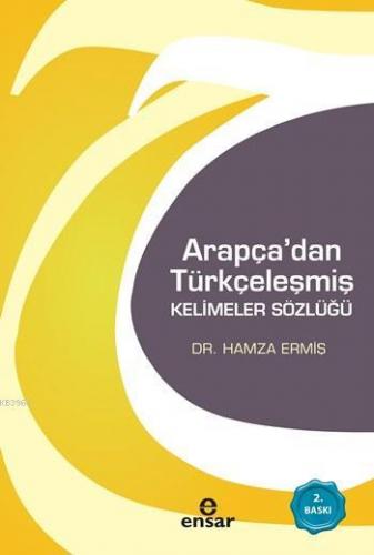 Arapça'dan Türkçeleşmiş Kelimeler Sözlüğü | Hamza Ermiş | Ensar Neşriy