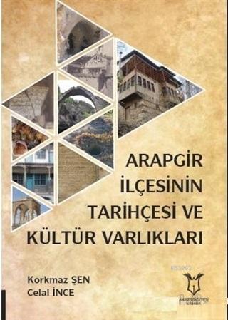 Arapgir İlçesinin Tarihçesi ve Kültür Varlıkları | Korkmaz Şen | Akade