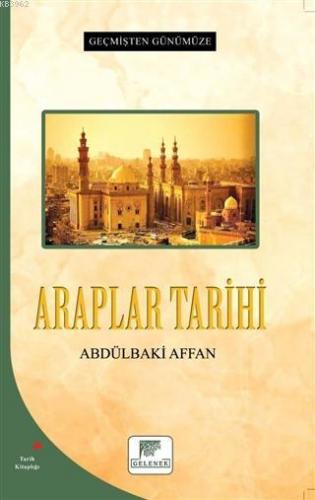 Araplar Tarihi - Geçmişten Günümüze | Abdülbaki Affan | Gelenek Yayınc