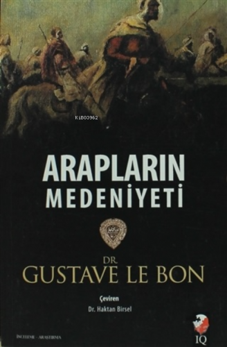 Arapların Medeniyeti | Gustave Le Bon | IQ Kültür Sanat Yayıncılık