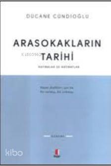 Arasokakların Tarihi; Hatıralar ve Hatıratlar | Dücane Cündioğlu | Kap