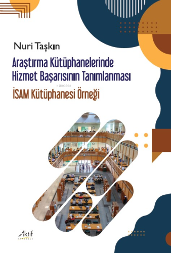 Araştırma Kütüphanelerinde Hizmet Başarısının Tanımlanması;İsam Kütüph