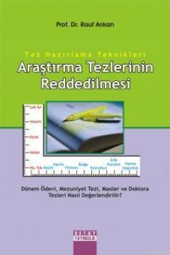 Araştırma Tezlerinin Reddedilmesi; Tez Hazırlama Teknikleri | Rauf Arı