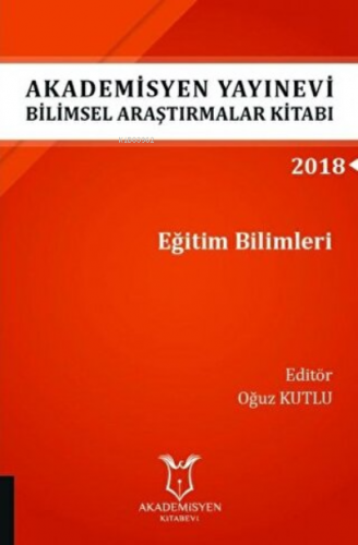 Araştırmalar Kitabı: Eğitim Bilimleri | Oğuz Kutlu | Akademisyen Kitab