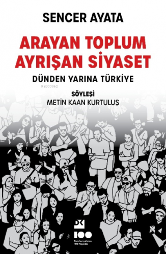 Arayan Toplum , Ayrışan Siyaset : Dünden Yarına Türkiye | Sencer Ayata