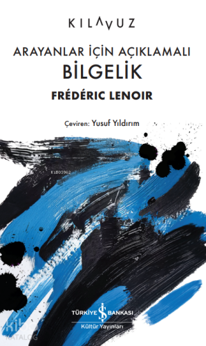 Arayanlar İçin Açıklamalı Bilgelik | Frederic Lenoir | Türkiye İş Bank