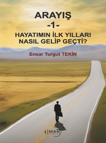 Arayış - 1 - Hayatın İlk Yılları Nasıl Gelip Geçti? | Ensar Turgut Tek