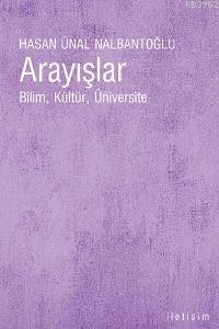 Arayışlar; Bilim, Kültür, Üniversite | Hasan Ünal Nalbantoğlu | İletiş