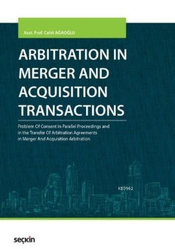 Arbitration in Merger and Acquisition Transactions | Cahit Ağaoğlu | S