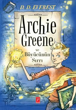 Archie Greene ve Büyücünün Sırrı | D.D. Everest | Pena Yayınları