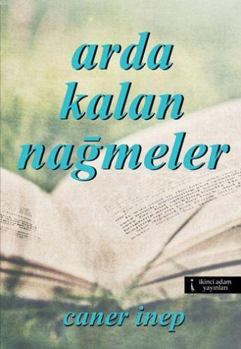 Arda Kalan Nağmeler | Caner İnep | İkinci Adam Yayınları