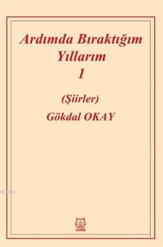 Ardımda Bıraktığım Yıllarım 1 | Gökdal Okay | Luna Yayınları