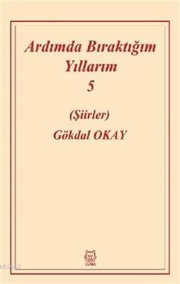 Ardımda Bıraktığım Yıllarım 5 | Gökdal Okay | Luna Yayınları