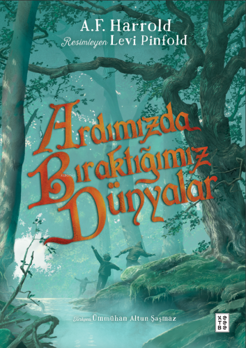 Ardımızda Bıraktığımız Dünyalar | A. F. Harrold | Ketebe Genç