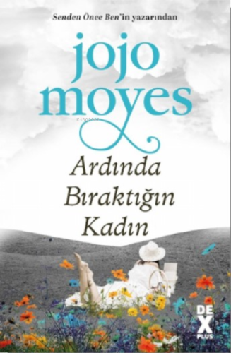 Ardında Bıraktığın Kadın | Jojo Moyes | Dex Kitap