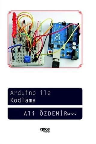 Arduino ile Kodlama | Ali Özdemir | Gece Kitaplığı Yayınları