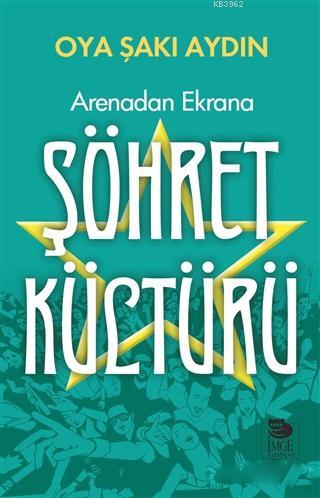 Arenadan Ekrana Şöhret Kültürü | Oya Şakı Aydın | İmge Kitabevi Yayınl