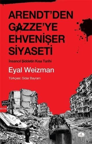 Arendt'den Gazze'ye Ehvenişer Siyaseti; İnsancıl Şiddetin Kısa Tarihi 