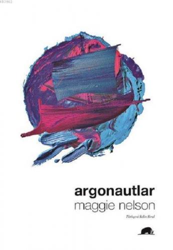 Argonautlar | Maggie Nelson | Kolektif Kitap