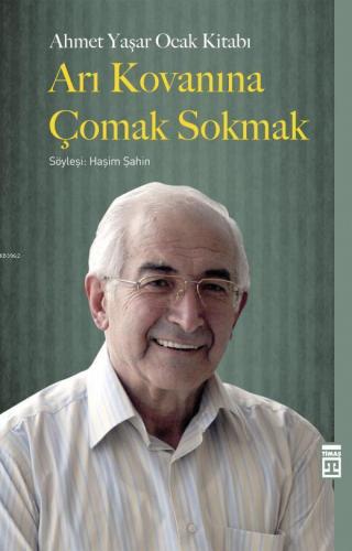 Arı Kovanına Çomak Sokmak; Söyleşi: Haşim Şahin | Ahmet Yaşar Ocak | T