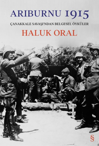 Arıburnı 1915;Çanakkale Savaşı'ndan Belgesel Öyküler | Haluk Oral | Ev